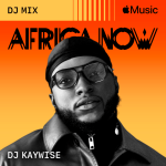 DJ Kaywise Apple Music Africa Now DJ Mix