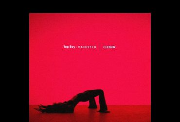 Top Boy Unveils New Single "Closer" Featuring Vanotek