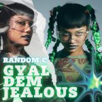 Random C Releases New Single "Gyal Dem Jealous"