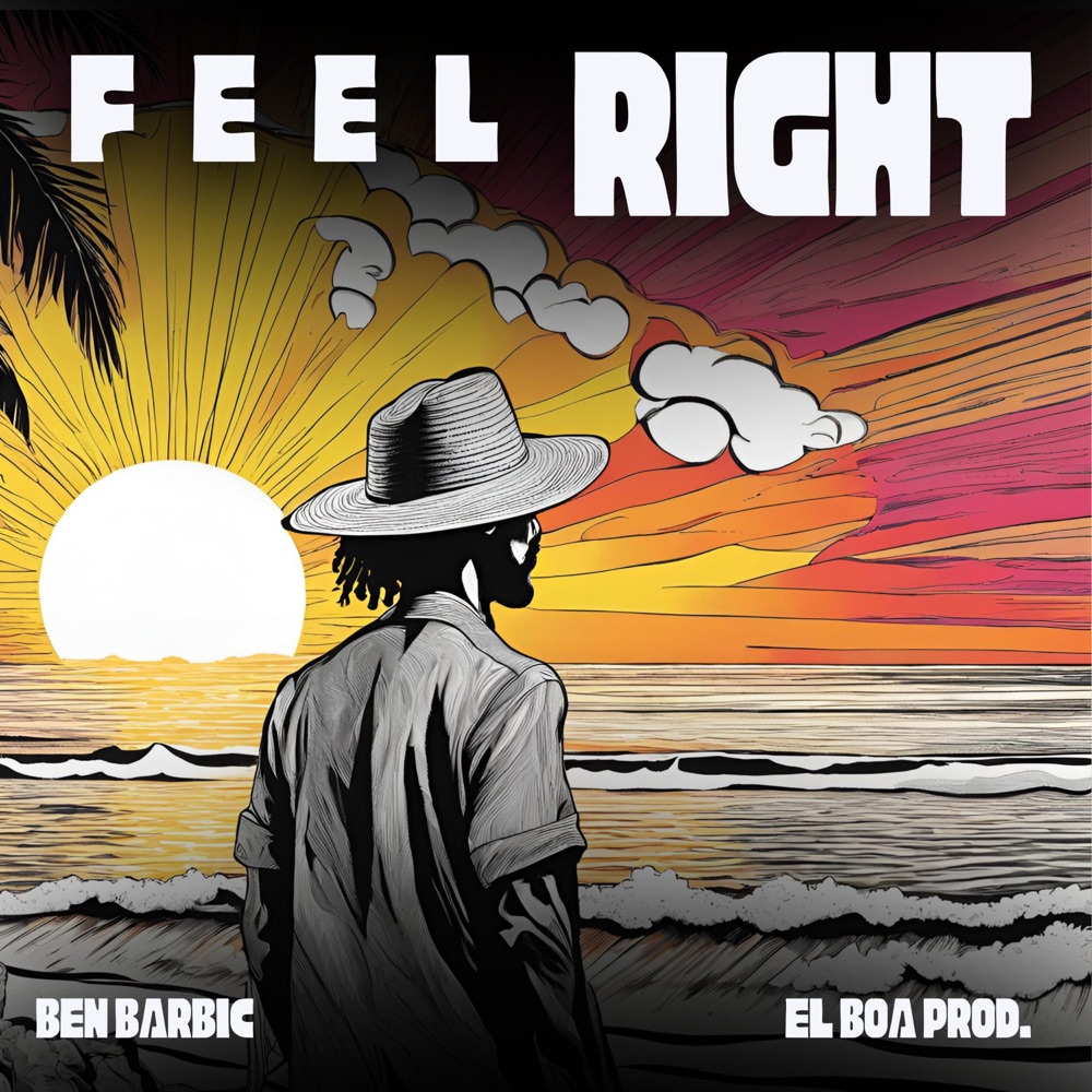 Ben Barbic Drops New Single “Feel Right” Ben Barbic x El Boa Prod. - Feel Right