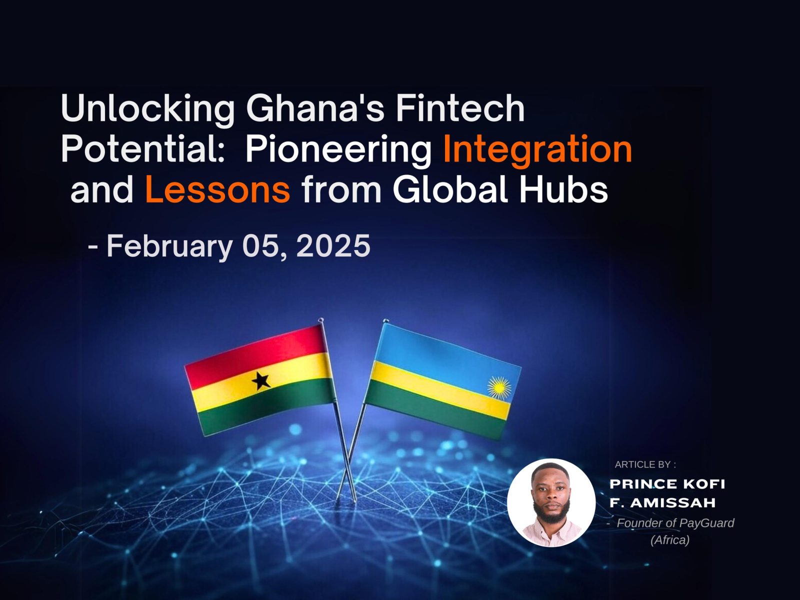 Unlocking Ghana's Fintech Potential: Pioneering Integration and Lessons from Global Hubs Unlocking Ghana's Fintech Potential: Pioneering Integration and Lessons from Global Hubs