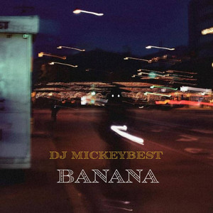 DJ MickeyBest Drops New Single, “BANANA” Dj mickeybest - BANANA