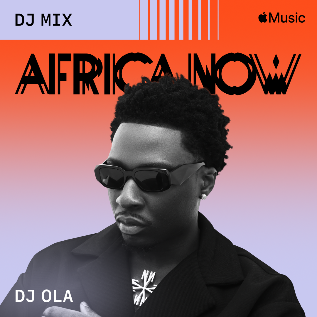 Apple Music New Africa Now DJ Mix Features DJ OLA DJ OLA Africa Now DJ Mix