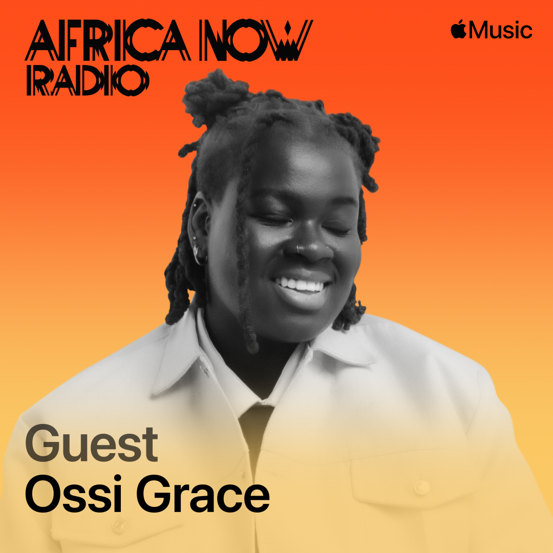 Apple Music's Africa Now Radio Features Ossi Grace Ossi Grace Africa Now