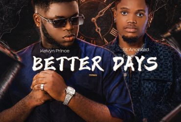 Kelvyn Prince x ST ANOINTED - Better Days (feat. ST ANOINTED)